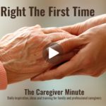 The Caregiver Minute- Do It Right The First Time