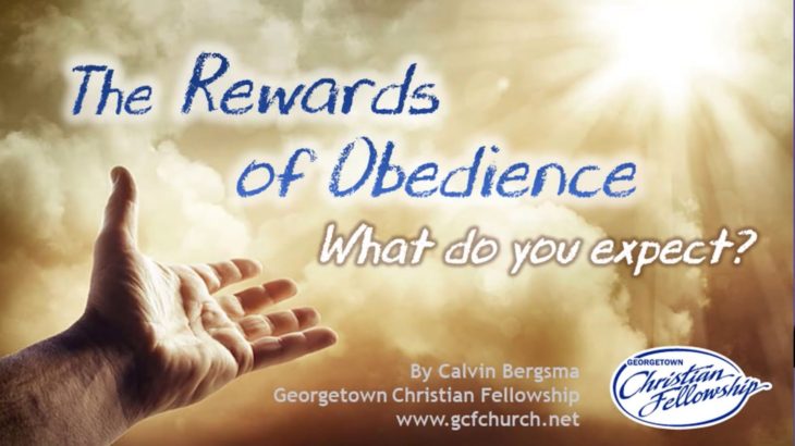2021-05-16 THE REWARDS OF OBEDIENCE – by Calvin Bergsma, Pastor Georgetown Christian Fellowship.mp4